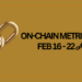 Blockchain On-Chain Metrics Weekly Report: February 16–22, 2026: A Deep Dive Into Six Major Chains
