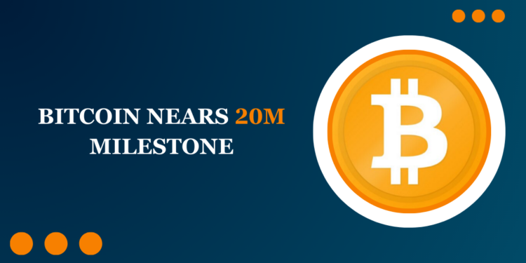 Bitcoin Nears 20M Milestone