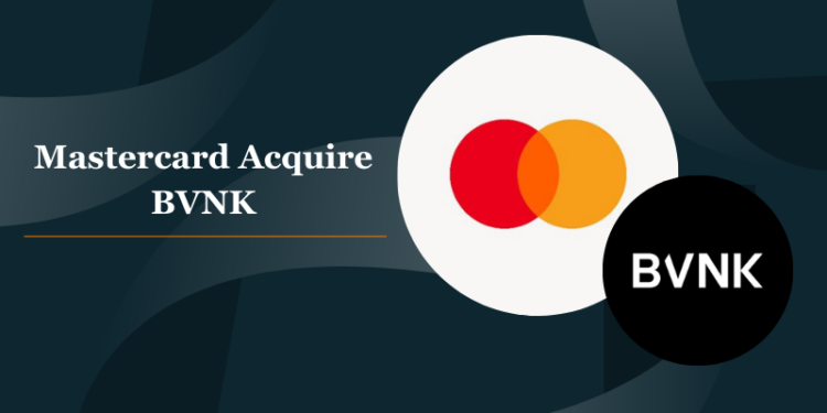 Mastercard to Acquire BVNK for Up to $1.8B to Bridge Fiat and Stablecoin Payments
