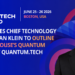 United States Chief Technology Officer Ethan Klein to Outline the White House’s Quantum Strategy